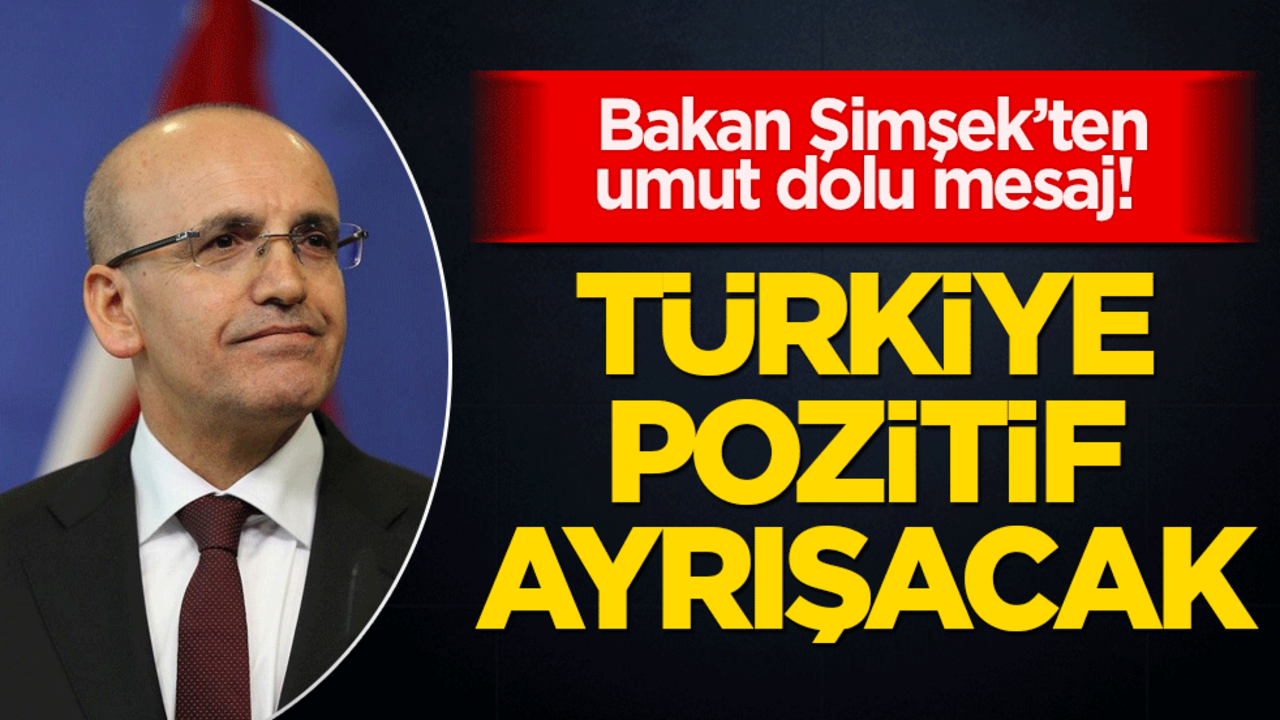 Bakan Şimşek’ten umut dolu mesaj! Türkiye pozitif ayrışacak
