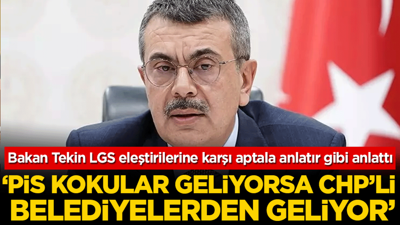 Bakan Tekin LGS eleştirilerine karşı aptala anlatır gibi anlattı: 'Pis kokula geliyorsa CHP'li belediyelerden geliyor!'