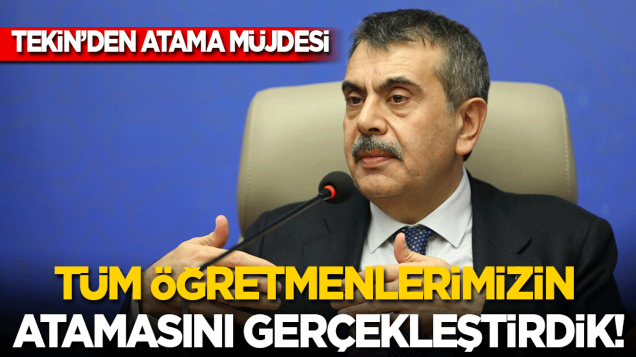 Bakan Tekin'den atama müjdesi: Tüm öğretmenlerimizin atamalarını gerçekleştirdik!
