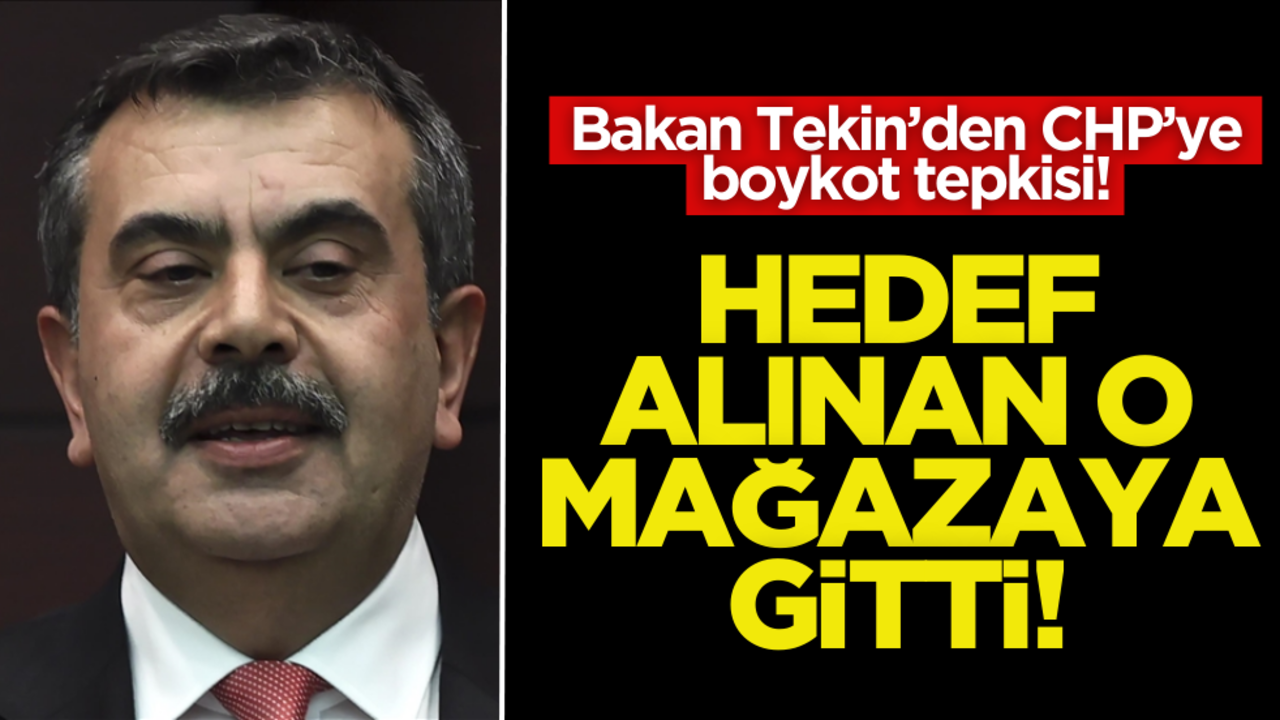 Bakan Tekin’den CHP’ye boykot tepkisi! Hedef alınan o mağazaya gitti