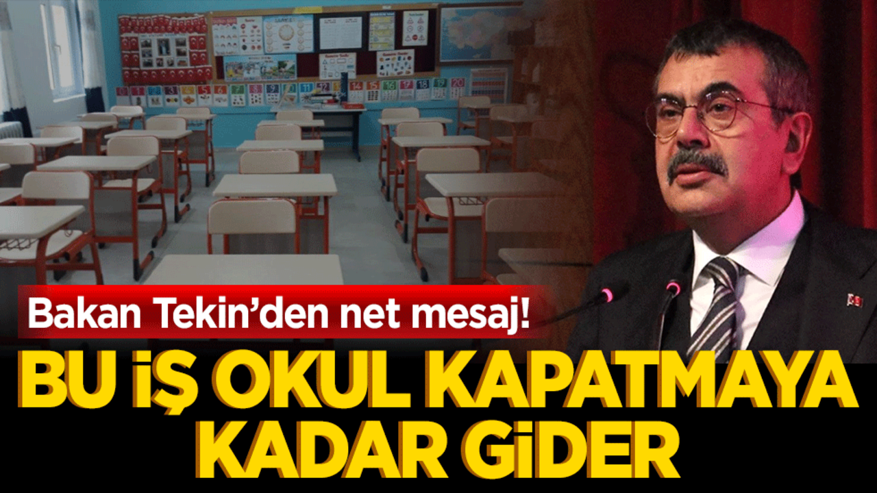 Bakan Tekin’den net mesaj! Bu iş okul kapatmaya kadar gider