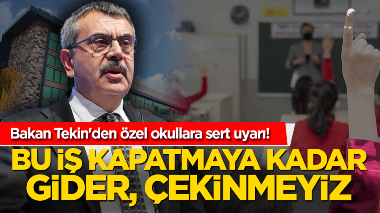 Bakan Tekin'den özel okullara sert uyarı! Bu iş kapatmaya kadar gider, çekinmeyiz