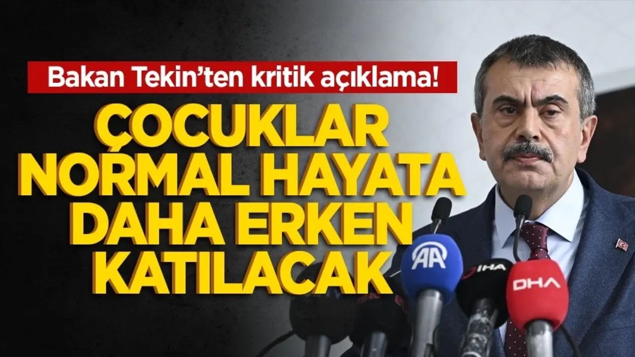 Bakan Tekin’ten kritik açıklama! Çocuklar normal hayata daha erken katılacak