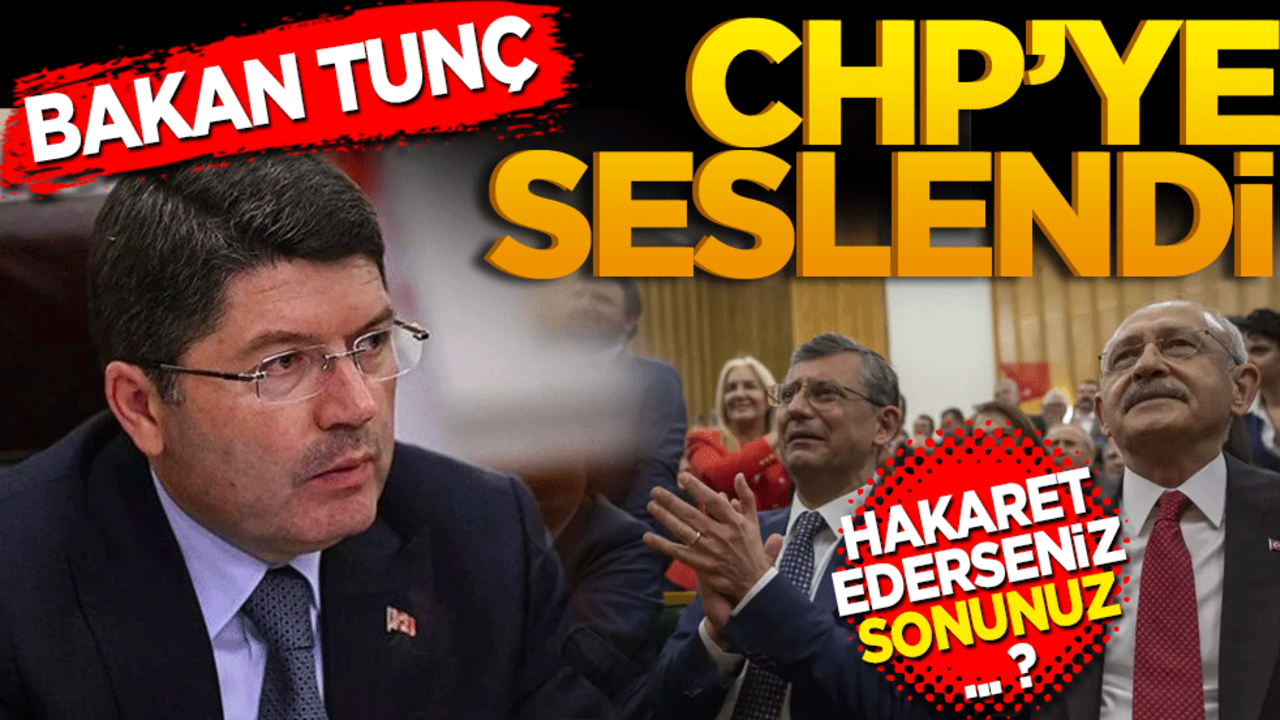 Bakan Tunç CHP’ye seslendi! Eğer hakaret ederseniz?