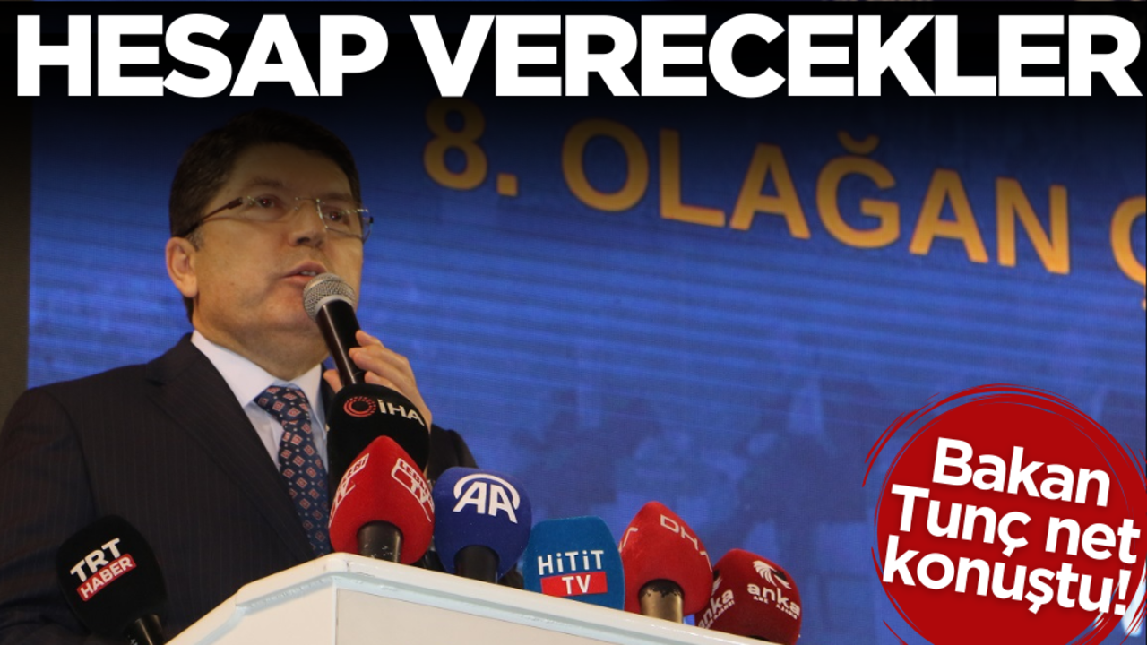 Bakan Tunç net konuştu: Ucu nereye dokunursa dokunsun, hesap verecekler!