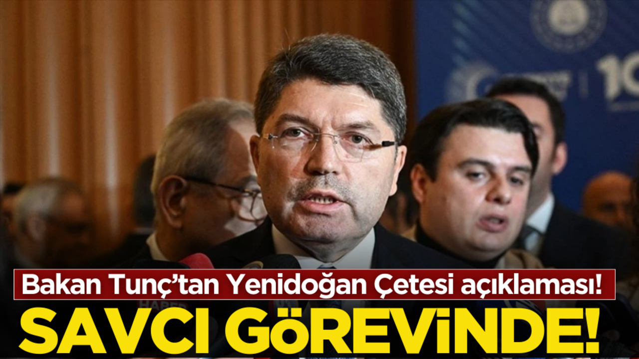 Bakan Tunç’tan Yenidoğan Çetesi açıklaması! Savcı görevinde