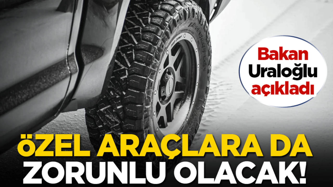 Bakan Uraloğlu açıkladı: Özel araçlara da kış lastiği zorunlu olacak