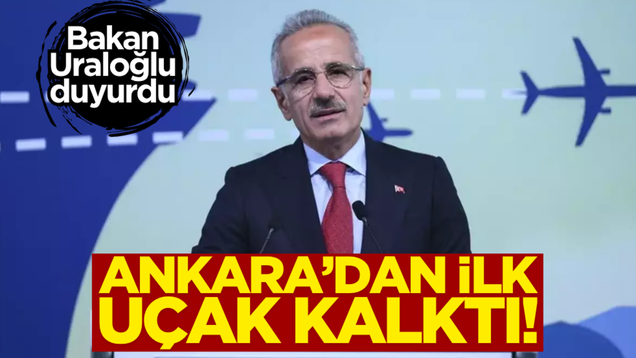 Bakan Uraloğlu duyurdu! Ankara’dan ilk uçak kalktı