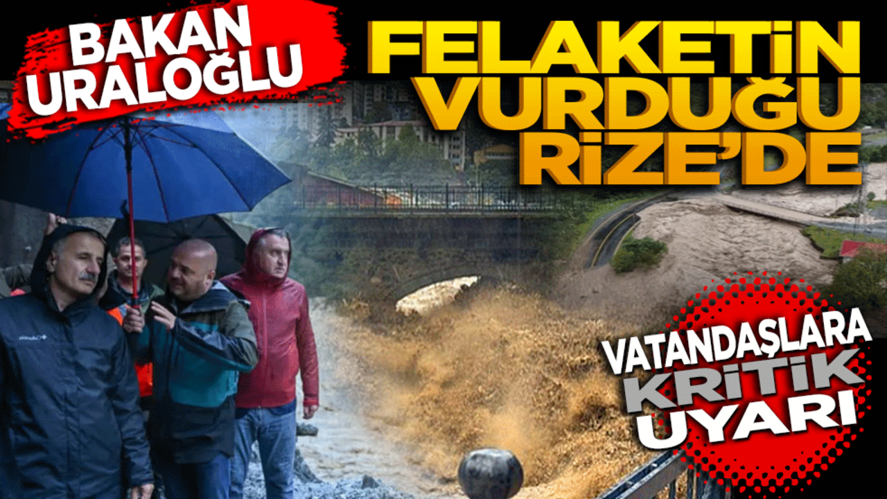 Bakan Uraloğlu felaketin vurduğu Rize'de! Vatandaşlara kritik uyarı