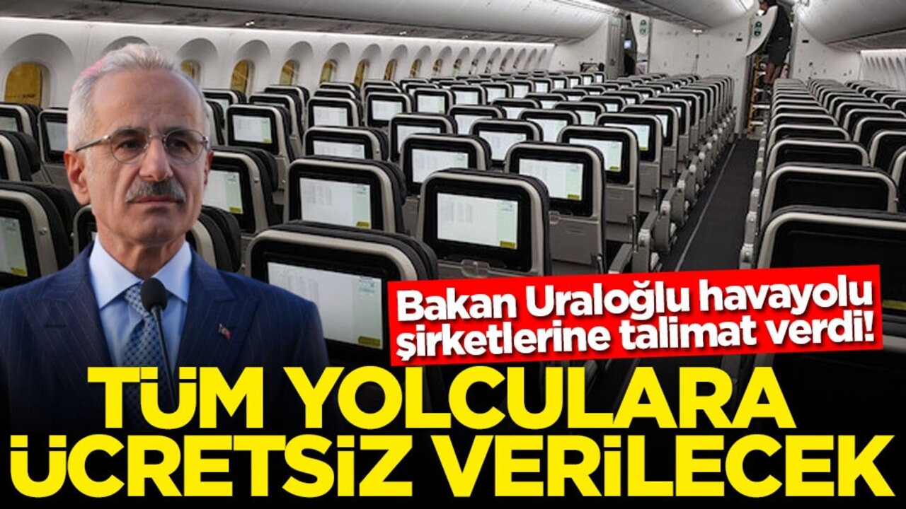 Bakan Uraloğlu havayolu şirketlerine talimat verdi! Tüm yolculara ücretsiz verilecek