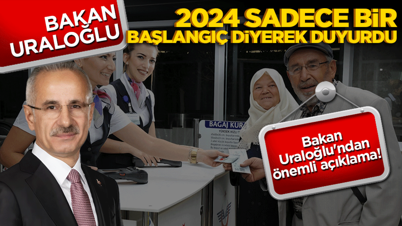 Bakan Uraloğlu'ndan önemli açıklama! 2024 sadece başlangıç diyerek duyurdu