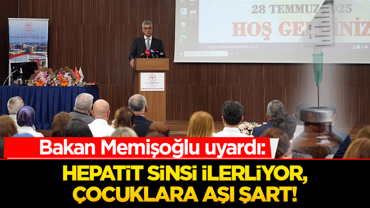 Bakan uyardı: Hepatit sinsi ilerliyor, çocuklara aşı şart!