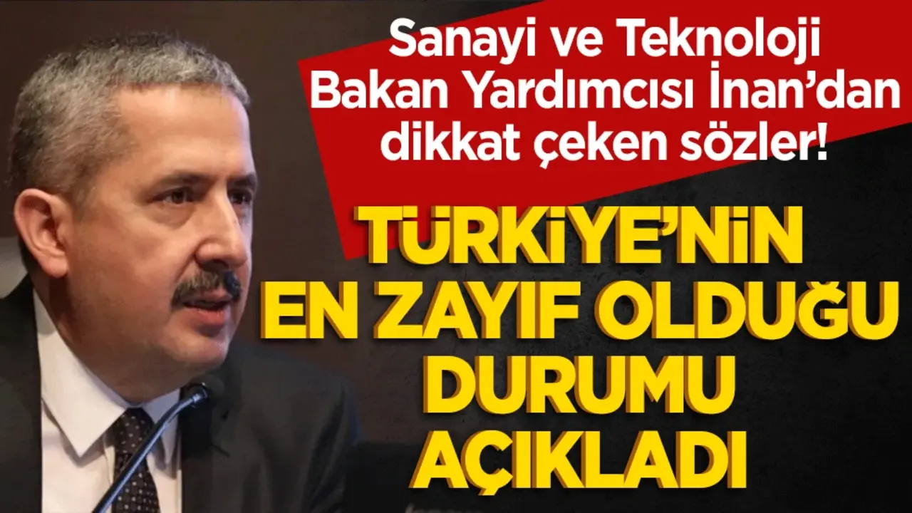 Bakan Yardımcısı İnan’dan dikkat çeken sözler! "En zayıf yanımız cari açık"
