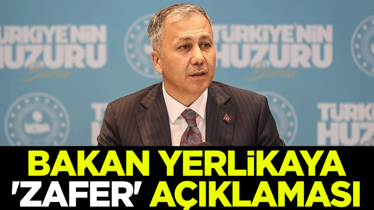 Bakan Yerlikaya 'zafer' açıklaması