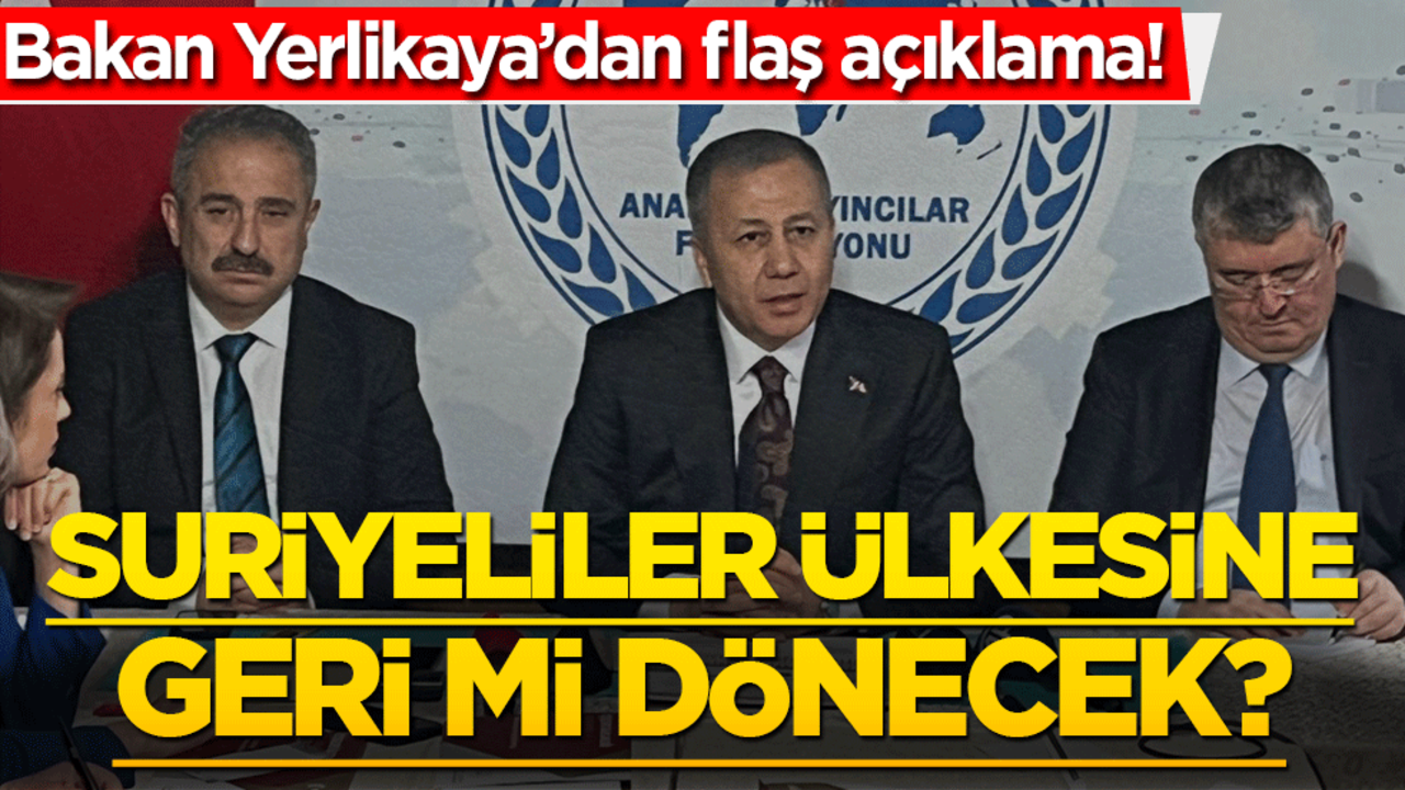 Bakan Yerlikaya'dan flaş açıklama! Suriyeliler ülkesine geri mi dönecek?