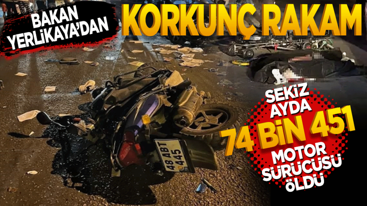 Bakan Yerlikaya’dan korkunç rakam! 8 ayda 74 binden fazla ölümcül motor kazası