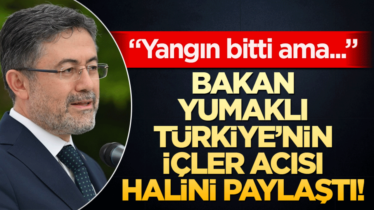 Bakan Yumaklı’dan sosyal medyaya tepki! "Yangın bitti ama yalan yangını bitmedi"