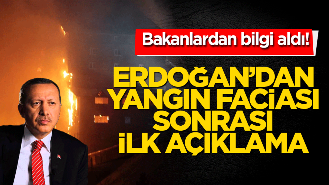 Bakanlardan bilgi aldı! Erdoğan’dan yangın faciası sonrası ilk açıklama