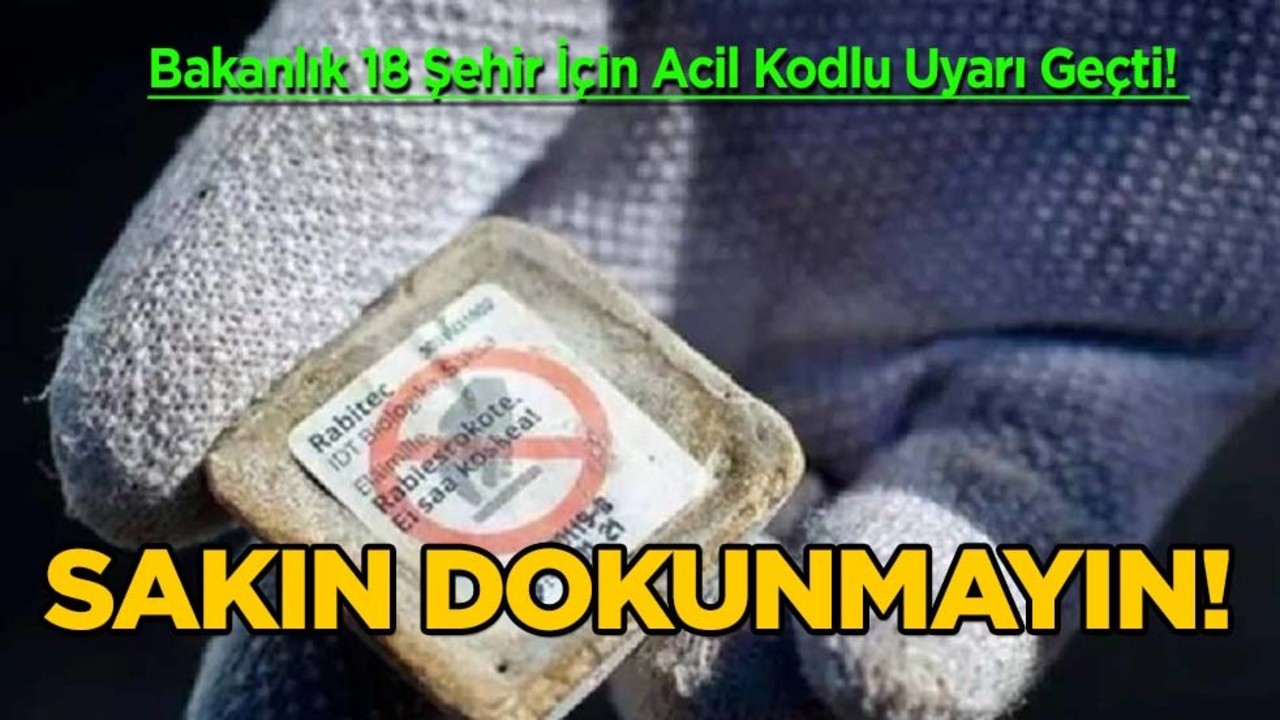 Bakanlık: 18 şehir için acil kodlu uyarı geçildi! Valilik duyurdu: Sakın dokunmayın