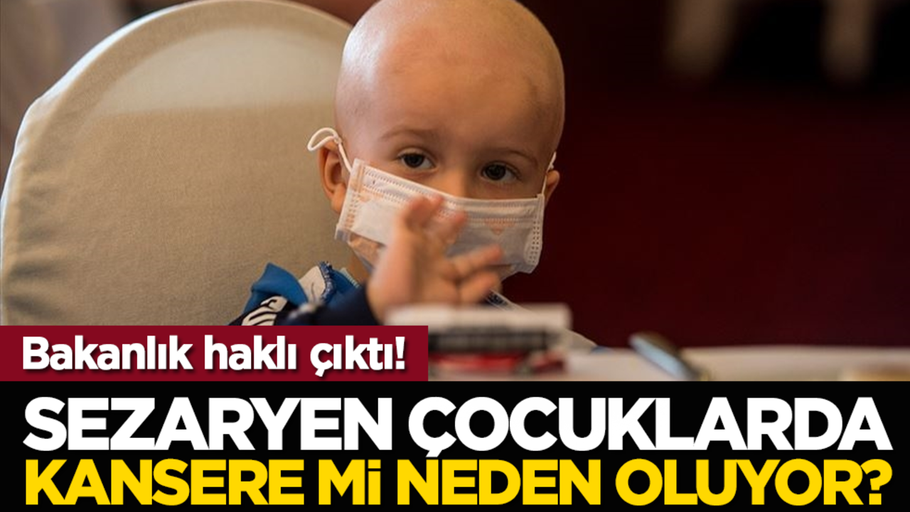 Bakanlık haklı çıktı: Sezaryen çocuklarda kansere mi neden oluyor?