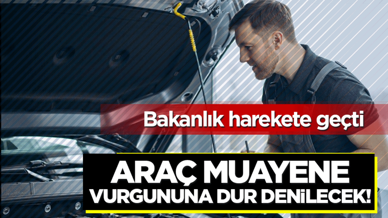 Bakanlık harekete geçti: Araç muayene vurgununa dur denilecek!