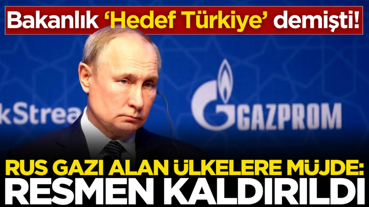 Bakanlık ‘Hedef Türkiye’ demişti! Rus gazı alan ülkeler müjde: Resmen kaldırıldı
