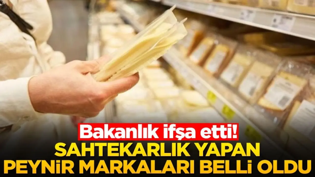 Bakanlık ifşa etti! Sahtekarlık yapan peynir markaları belli oldu