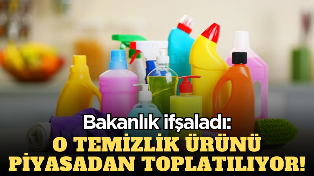 Bakanlık ifşaladı: O temizlik ürünü piyasadan toplatılıyor!