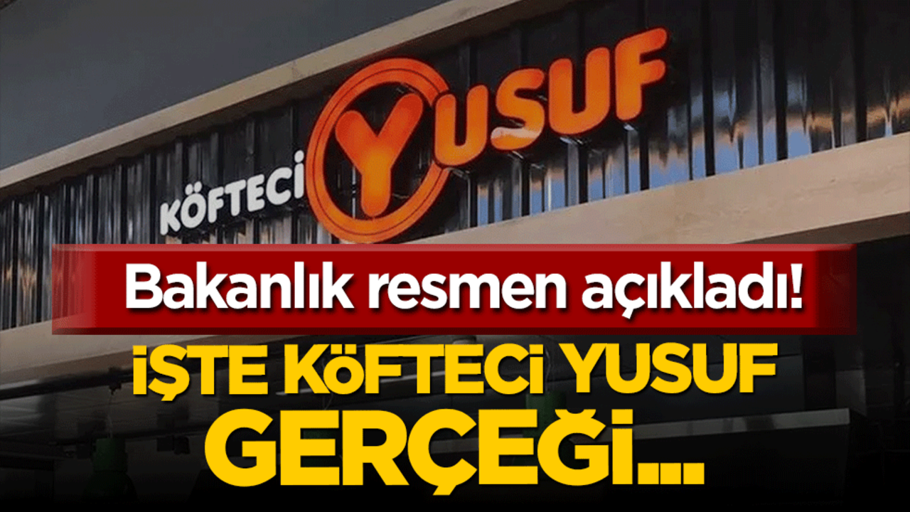 Bakanlık resmen açıkladı! İşte Köfteci Yusuf gerçeği...