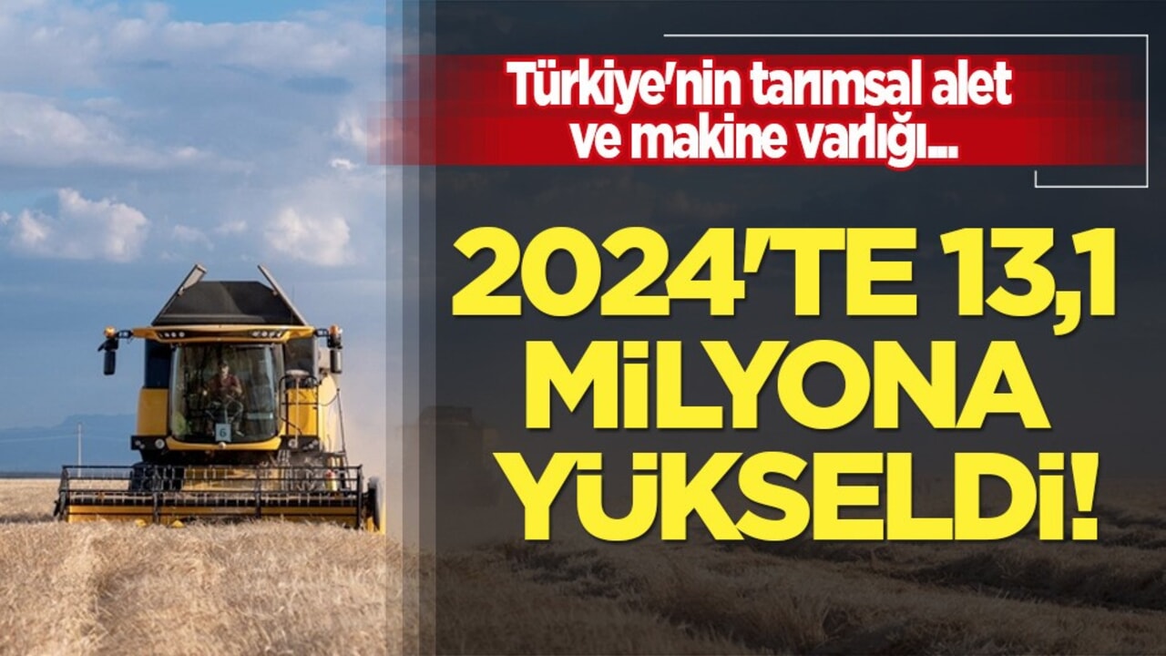 Bakanlık: Türkiye'nin tarımsal alet ve makine varlığı yükseldi... Güzel haberi verdi!