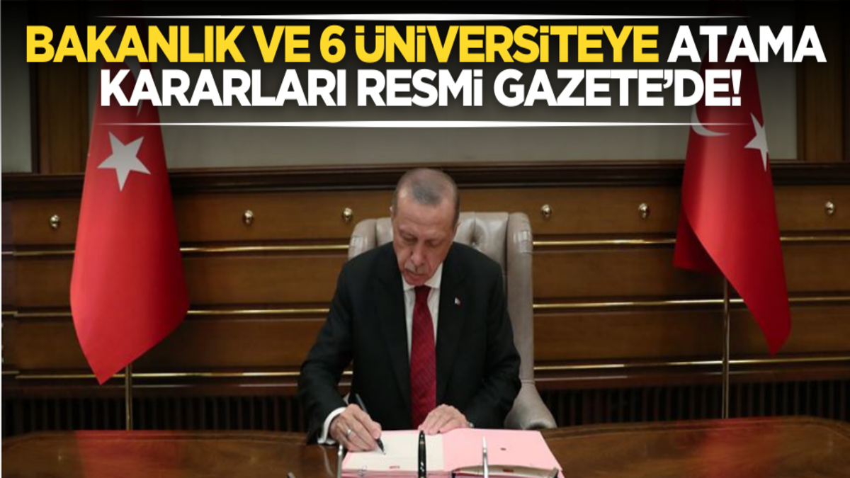 Bakanlık ve 6 üniversiteye atama kararları Resmi Gazete’de!