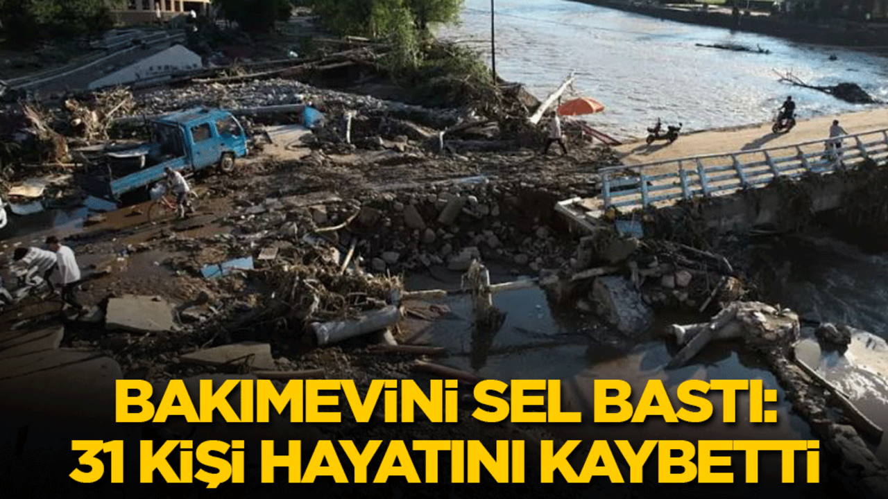 Bakımevini sel bastı: 31 kişi hayatını kaybetti