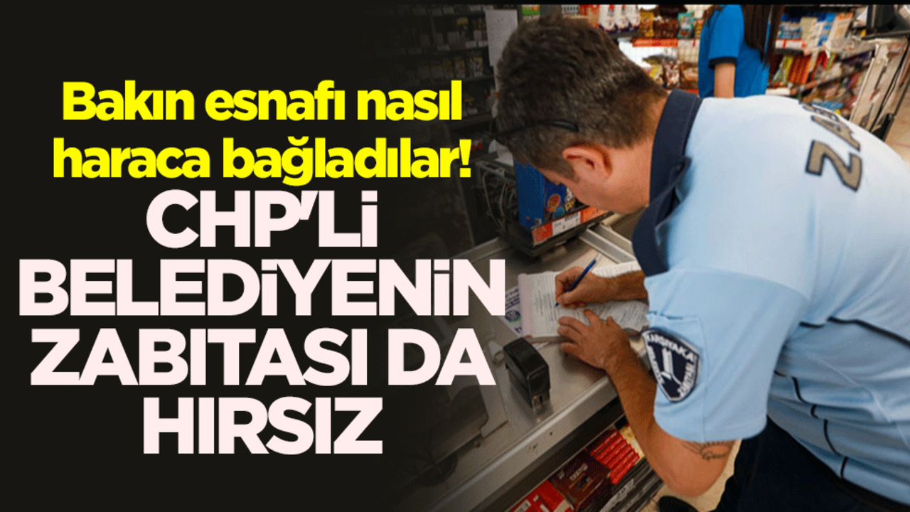 Bakın esnafı nasıl haraca bağladılar! CHP'li belediyenin zabıtası da hırsız