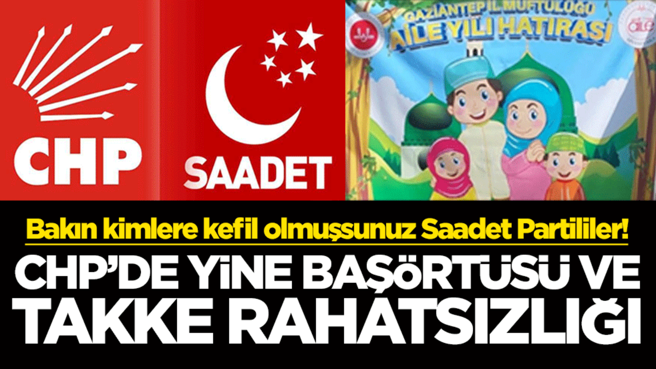 Bakın kimlere kefil olmuşsunuz Saadet Partililer! CHP’de yine başörtüsü ve takke rahatsızlığı