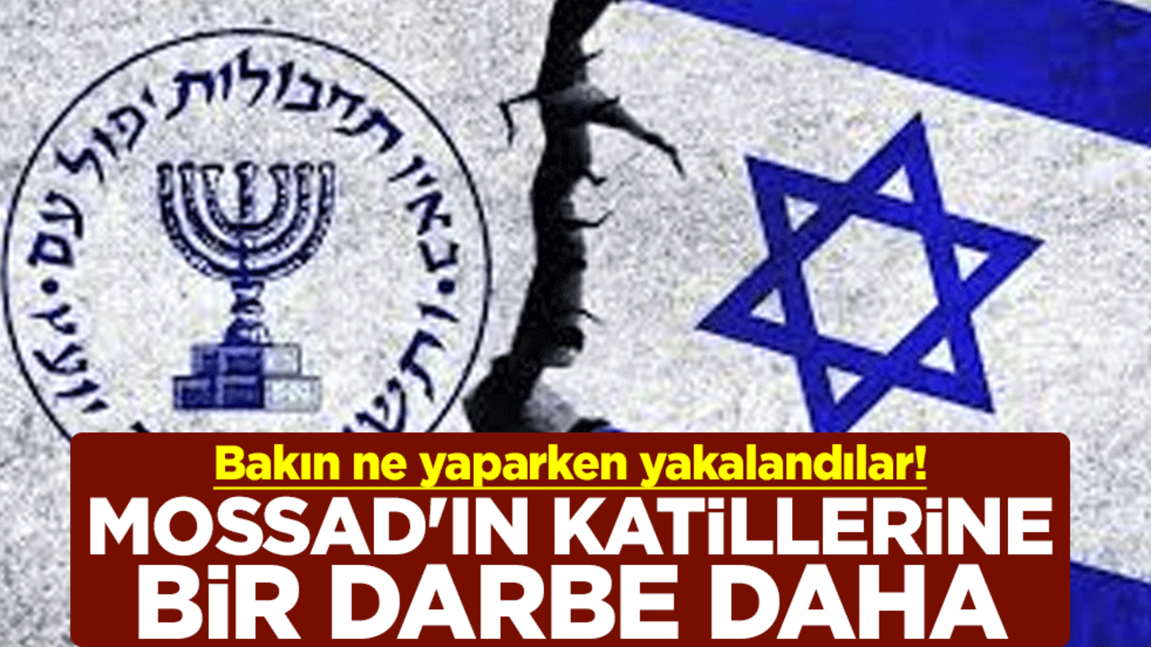 Bakın ne yaparken yakalandılar! MOSSAD'ın katillerine bir darbe daha