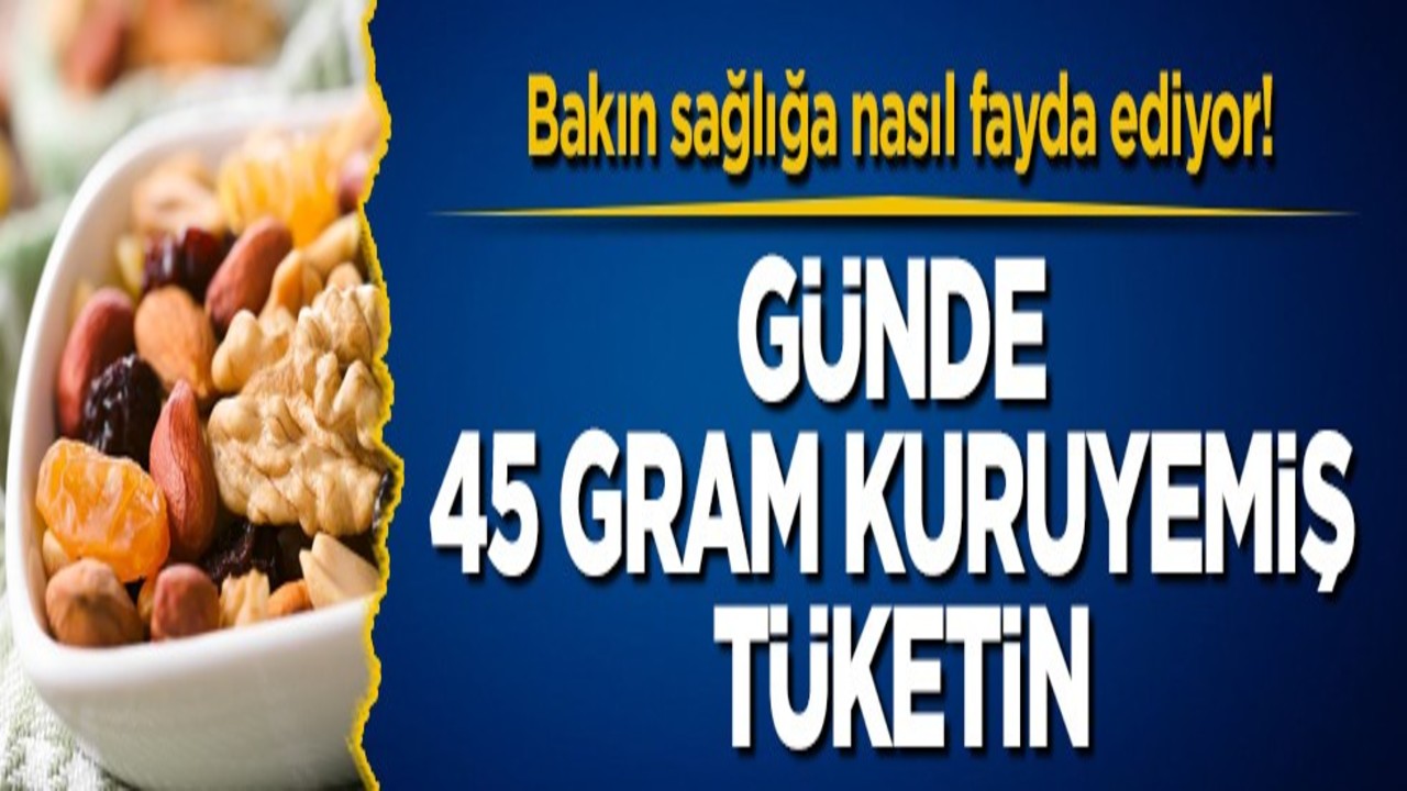 Bakın sağlığa nasıl fayda ediyor! Günde 45 gram kuruyemiş tüketin