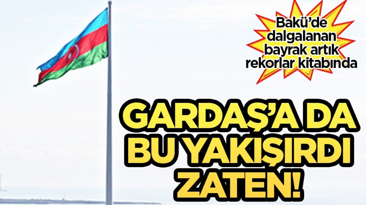  Bakü'de dalgalanan dost ülkenin Azerbaycan bayrağı: Guinness Rekorlar Kitabı'na girdi! Bir ilki yaşadı!
