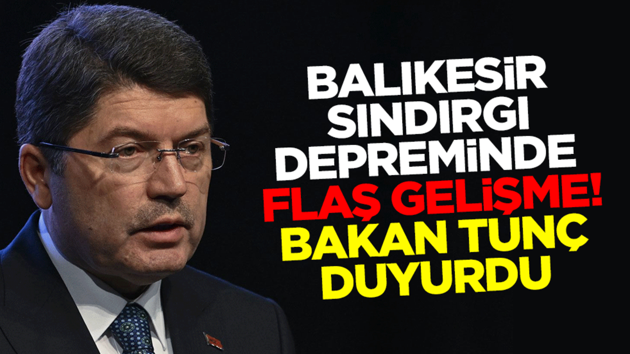 Balıkesir Sındırgı depreminde flaş gelişme! Bakan Tunç duyurdu