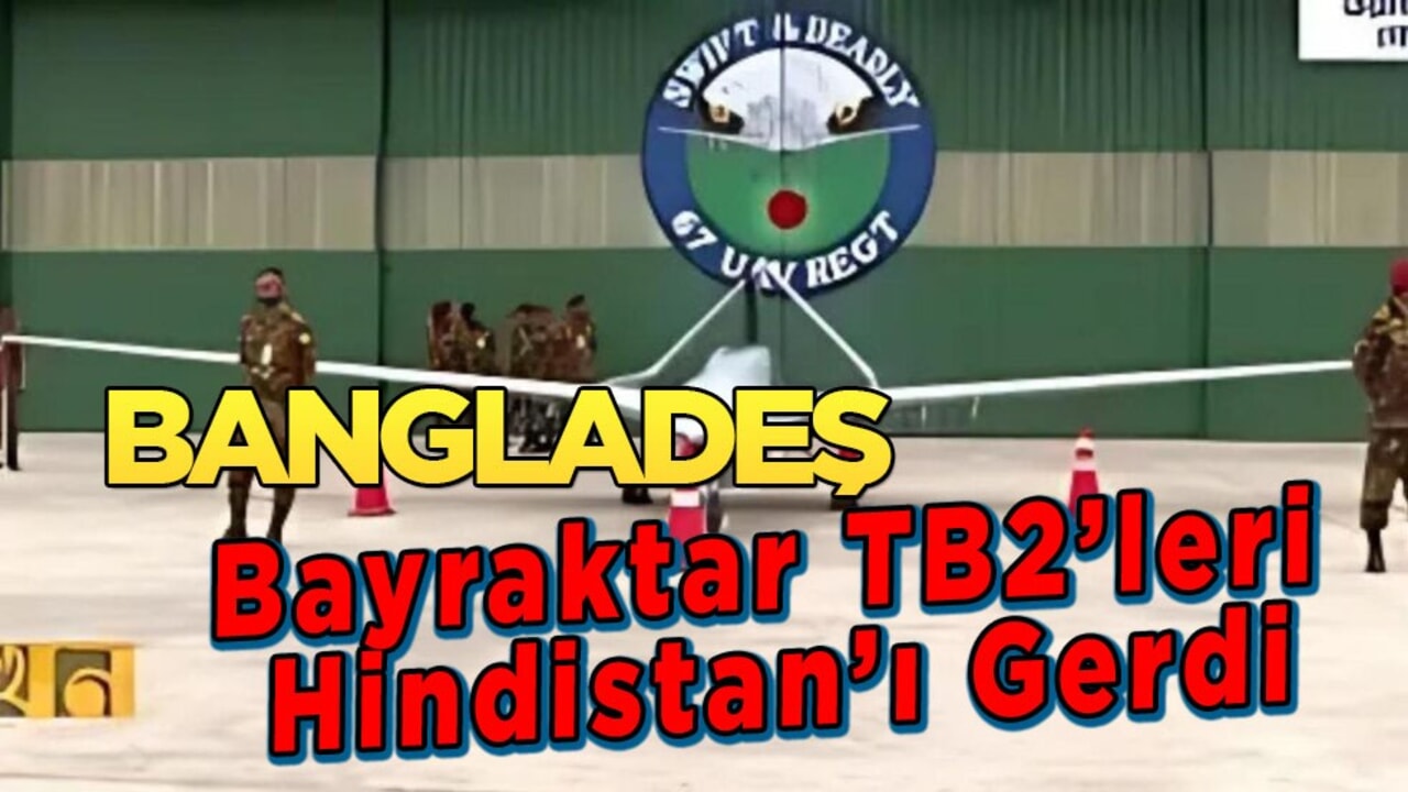 Bangladeş, Bayraktar TB2’leri teslim aldı Hindistan’ı gerdi! Müslümanlara karşı şiddet...
