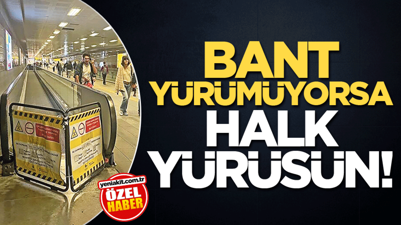 Bant yürümüyorsa, halk yürüsün!