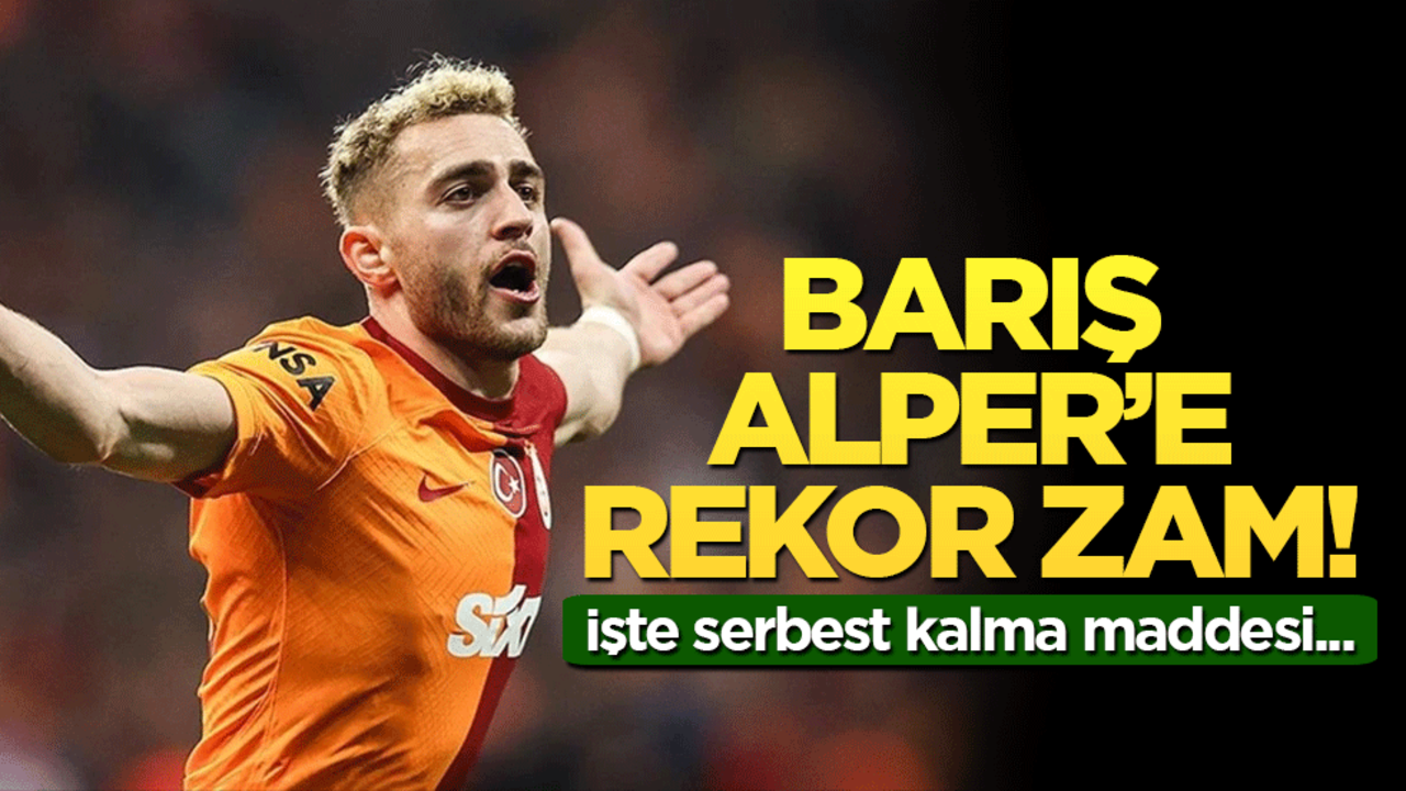 Barış Alper'e rekor zam! İşte serbest kalma maddesi...