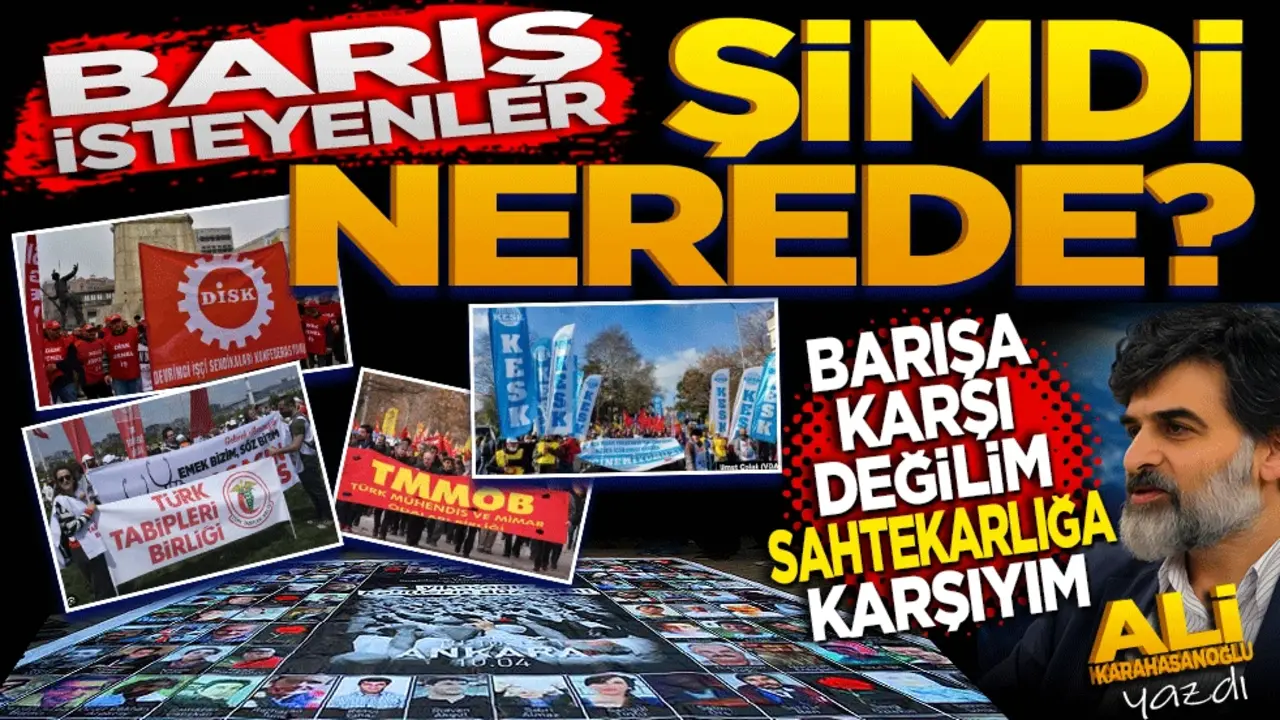 Barış isteyenler şimdi nerede? Barışa karşı değilim, sahtekarlığa karşıyım