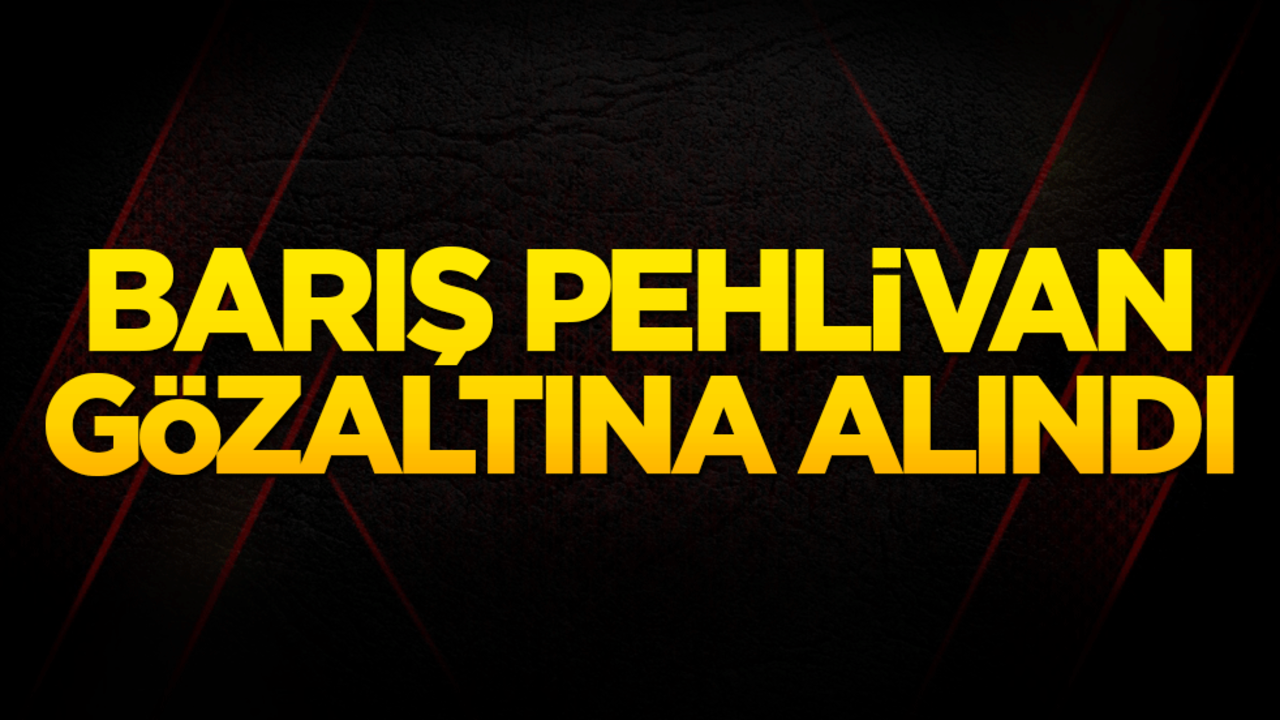 Barış Pehlivan gözaltına alındı! İzinsiz kayıt iddiasıyla soruşturma