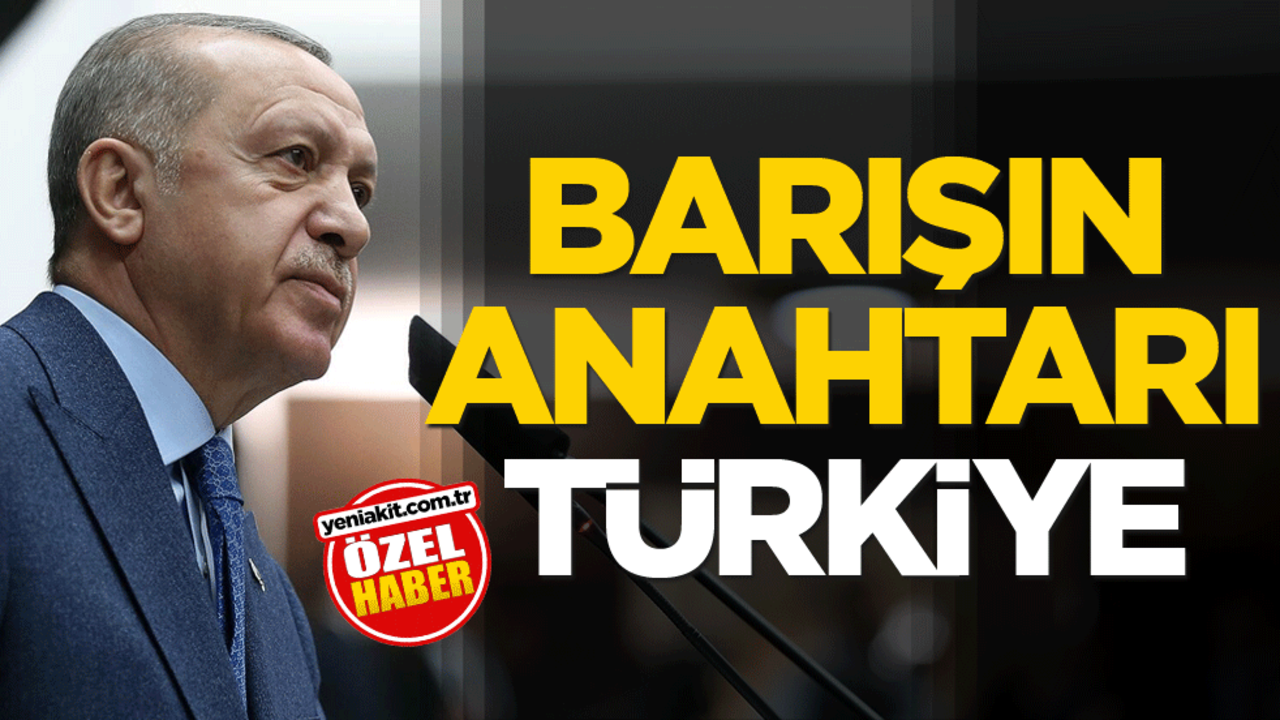 Barışın anahtarı Türkiye