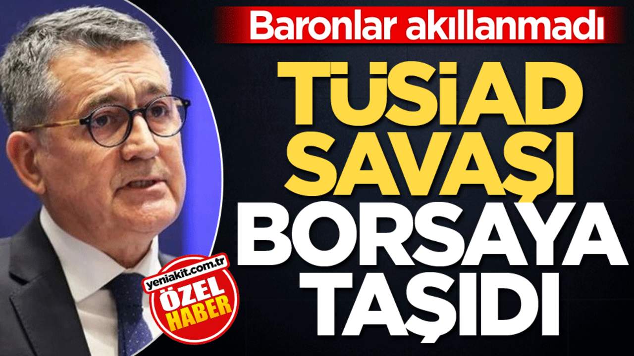 Baronlar akıllanmadı! TÜSİAD, savaşı borsaya taşıdı