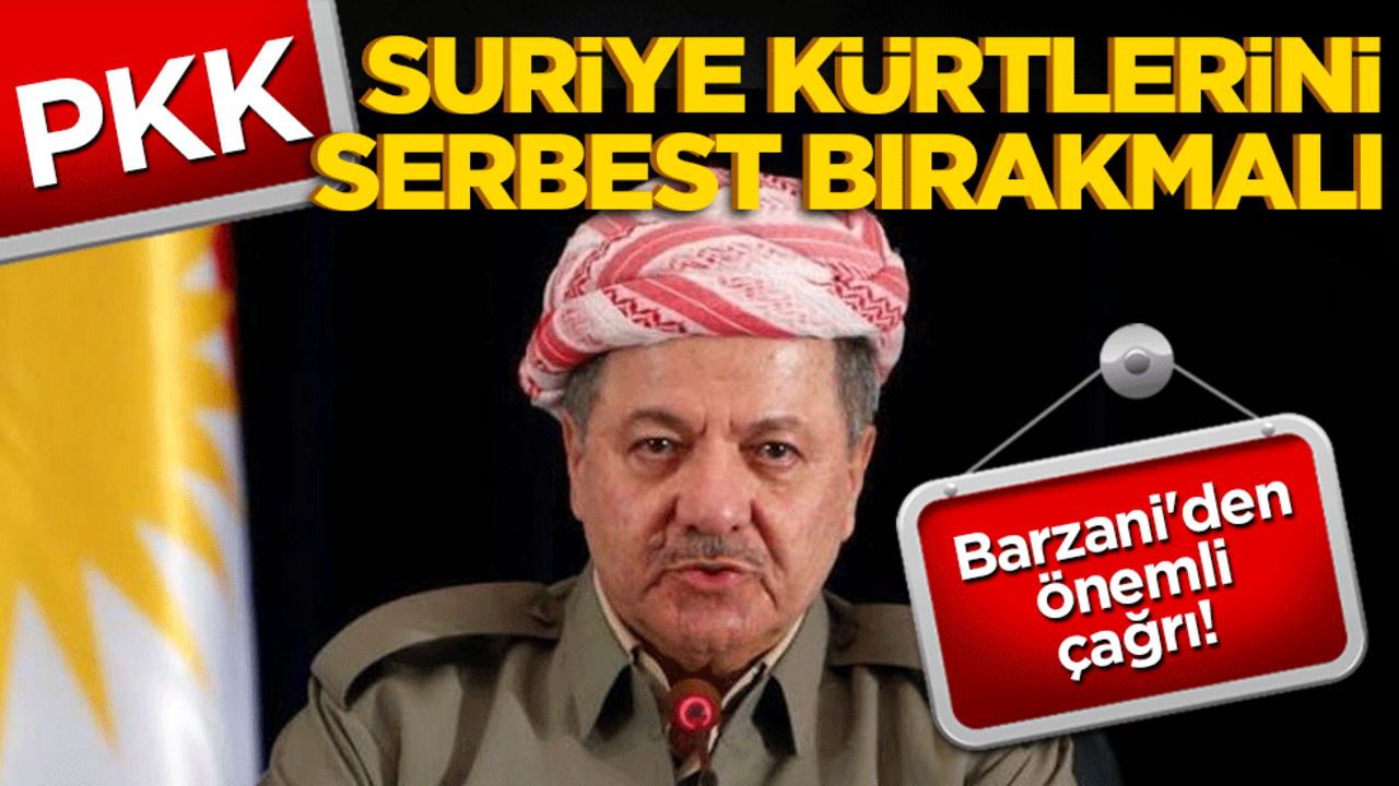 Barzani'den önemli çağrı! PKK, Suriye Kürtlerini serbest bırakmalı