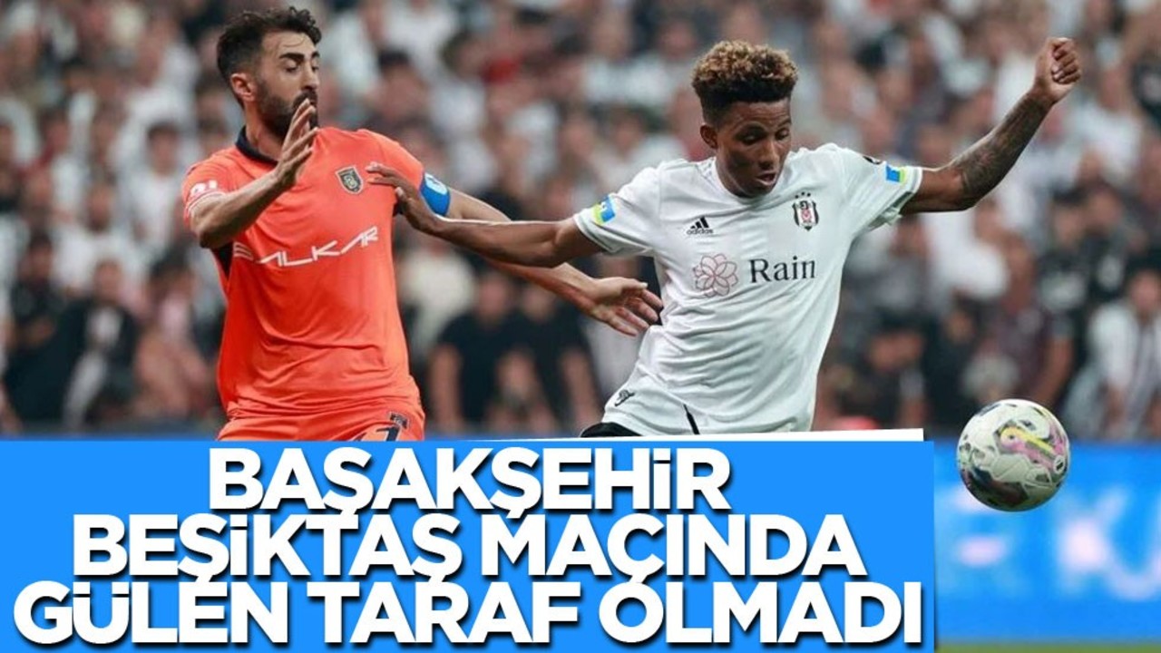 Başakşehir Beşiktaş maçında puanlar paylaşıldı