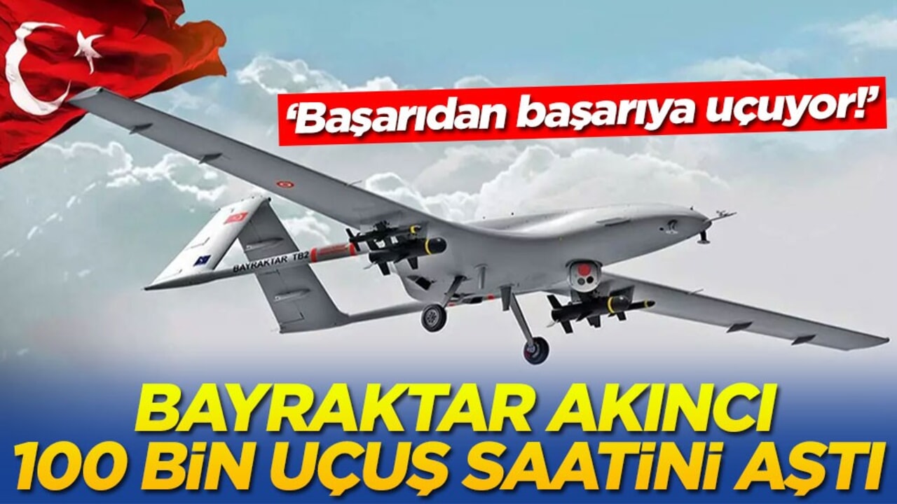 ‘Başarıdan başarıya uçuyor!’ Bayraktar AKINCI 100 bin uçuş saatini aştı