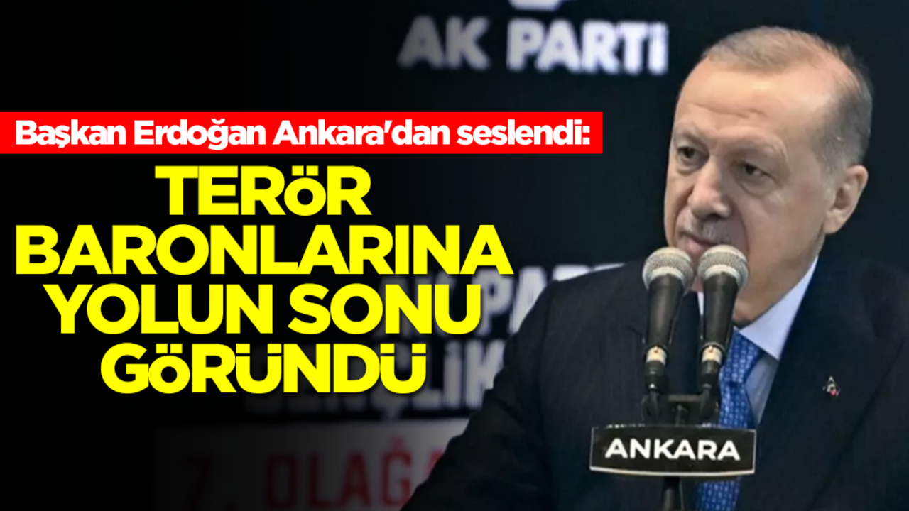 Başkan Erdoğan Ankara'dan seslendi: Terör baronlarına yolun sonu göründü