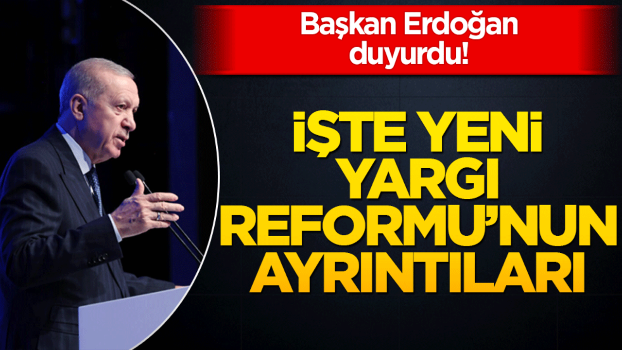 Başkan Erdoğan duyurdu! İşte yeni Yargı Reformu...